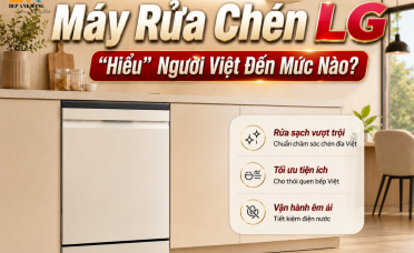 Máy rửa chén LG "hiểu" Khách hàng Việt như thế nào? Góc Nhìn Từ Bếp An Khang